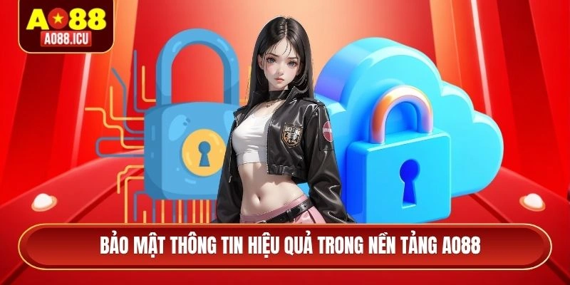 Bảo mật thông tin hiệu quả trong nền tảng AO88