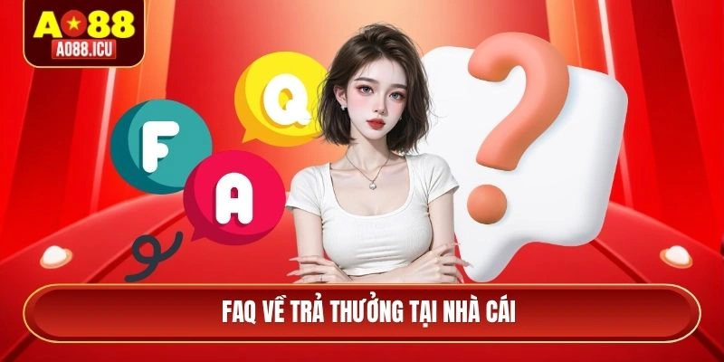 FAQ về trả thưởng tại nhà cái AO88