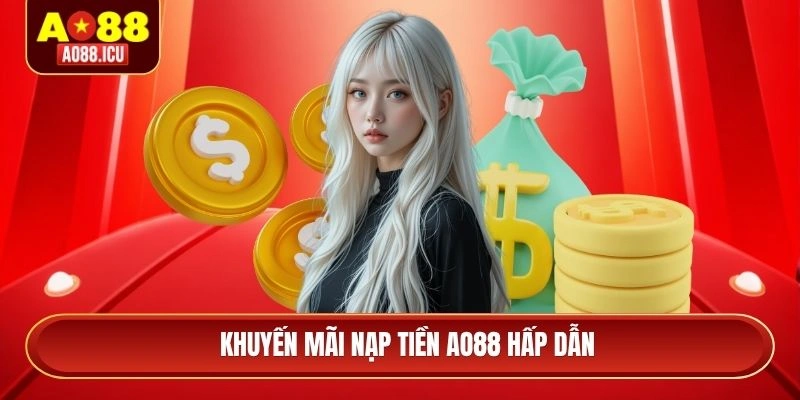 Khuyến mãi nạp tiền AO88 hấp dẫn